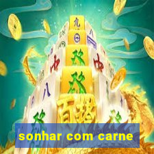 sonhar com carne